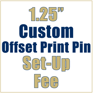 1.25 Inch Custom Lapel Pin - Offset Print - Setup fee